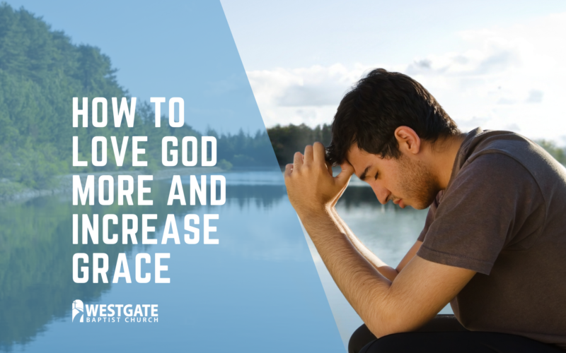How to Love God More and Increase Grace
