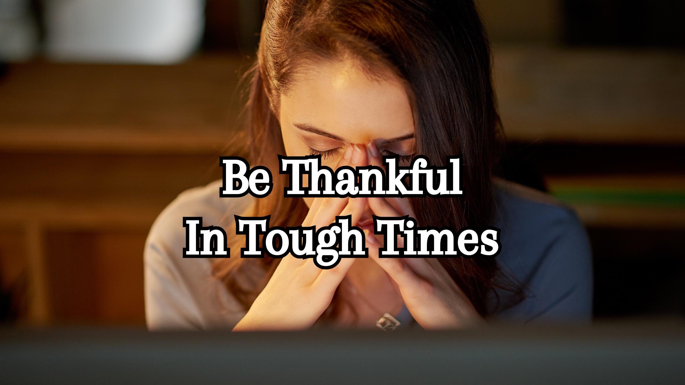 Be Thankful In Tough Times