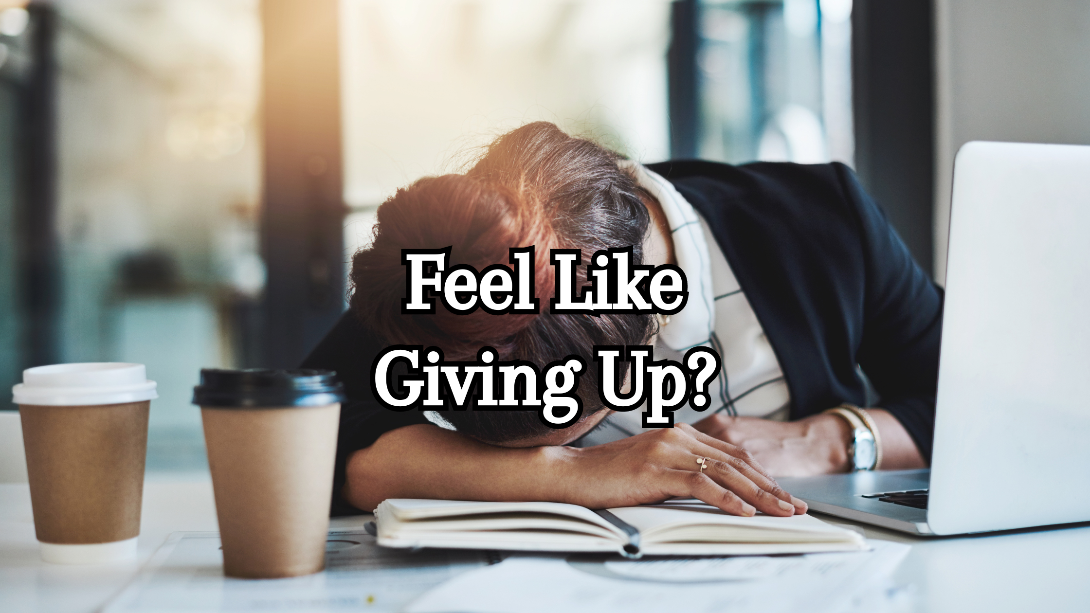 Feel like giving up