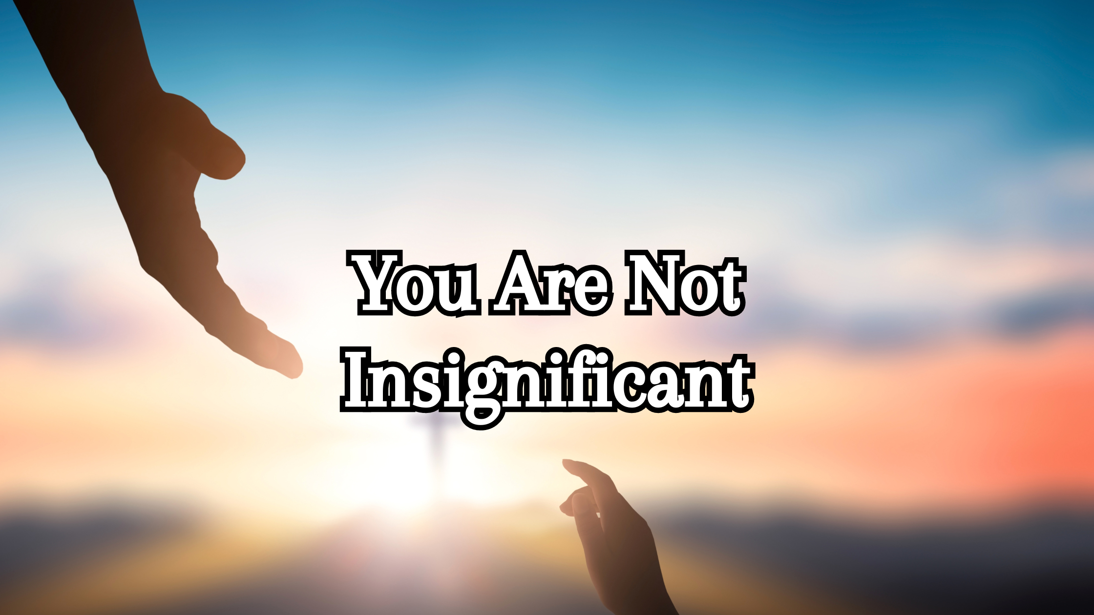 You Are Not Insignificant